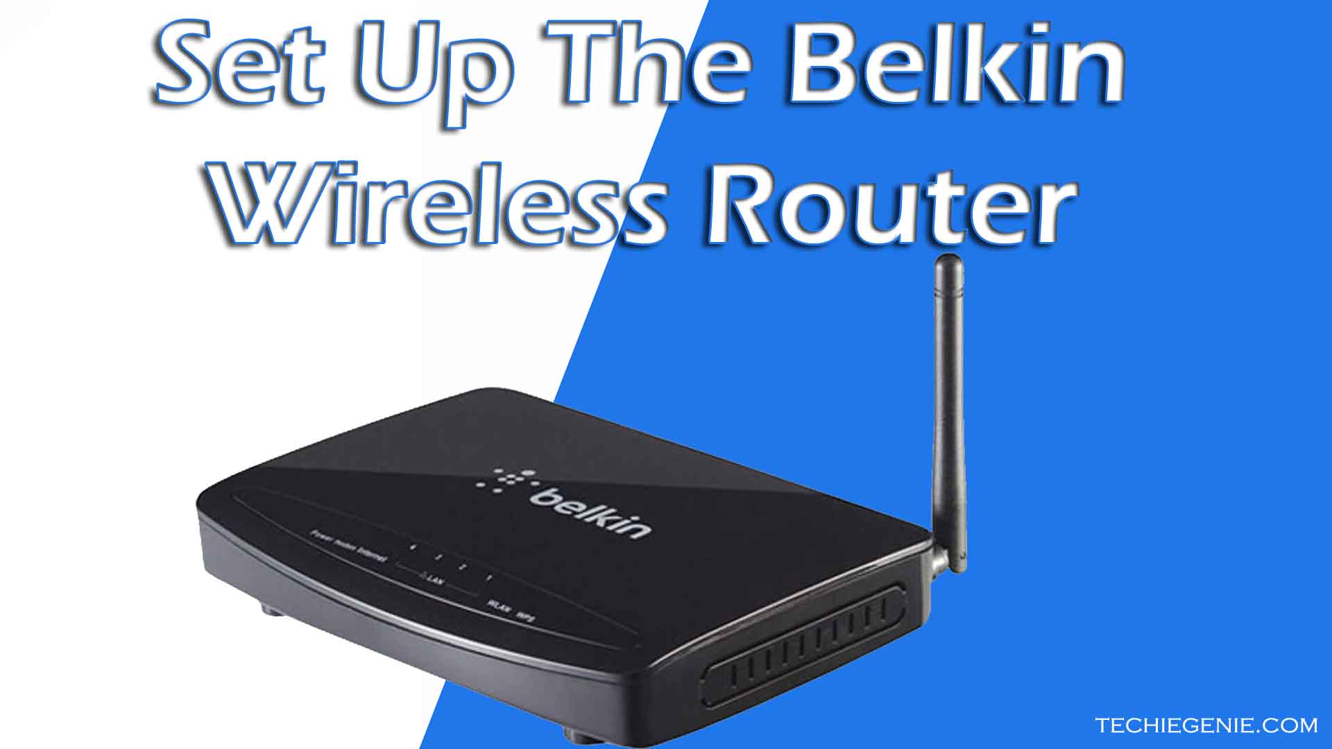 How To Set Up The Belkin Wireless Router In Easy Steps? » TechieGenie