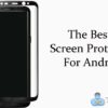 Best-8-Screen-Protectors-For-Android
