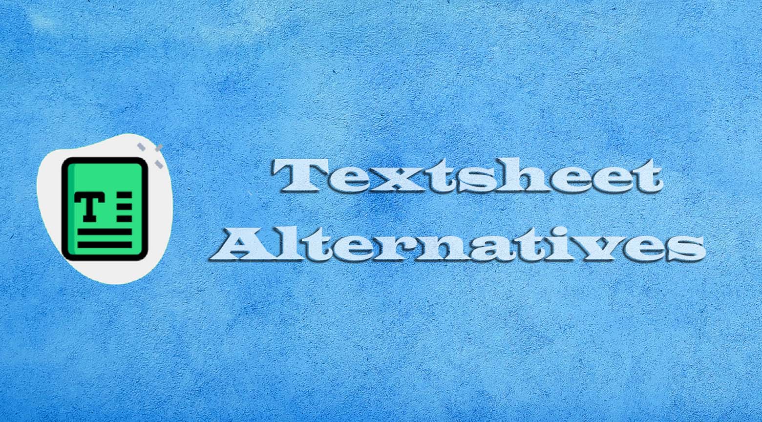Textsheet Alternatives