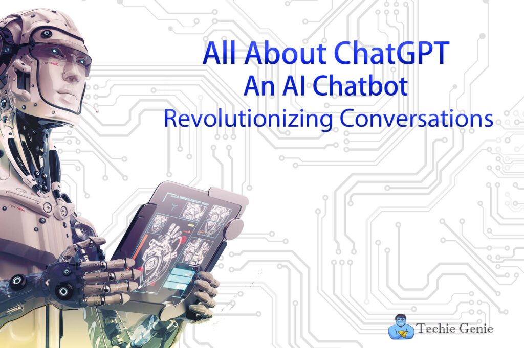 All About ChatGPT An AI Chatbot Revolutionizing Conversations