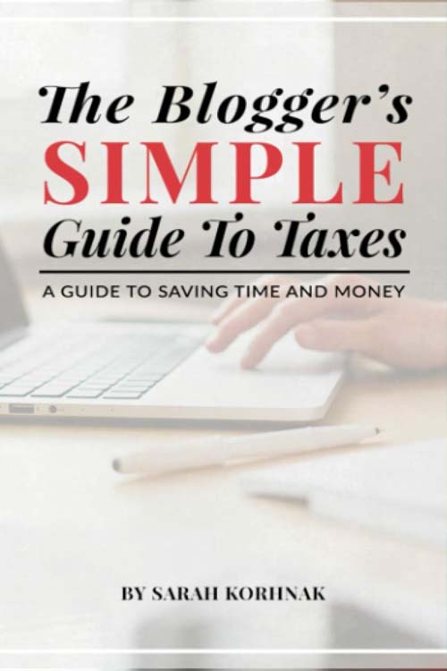The Blogger’s Simple Guide to Taxes: A Guide to Saving Time and Money by Sarah Korhnak