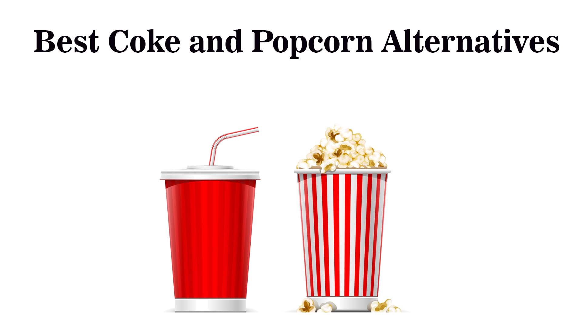 alternatives to coke and popcorn