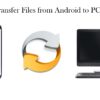 Easy Ways to Transfer Files from Android to PC Wirelessly