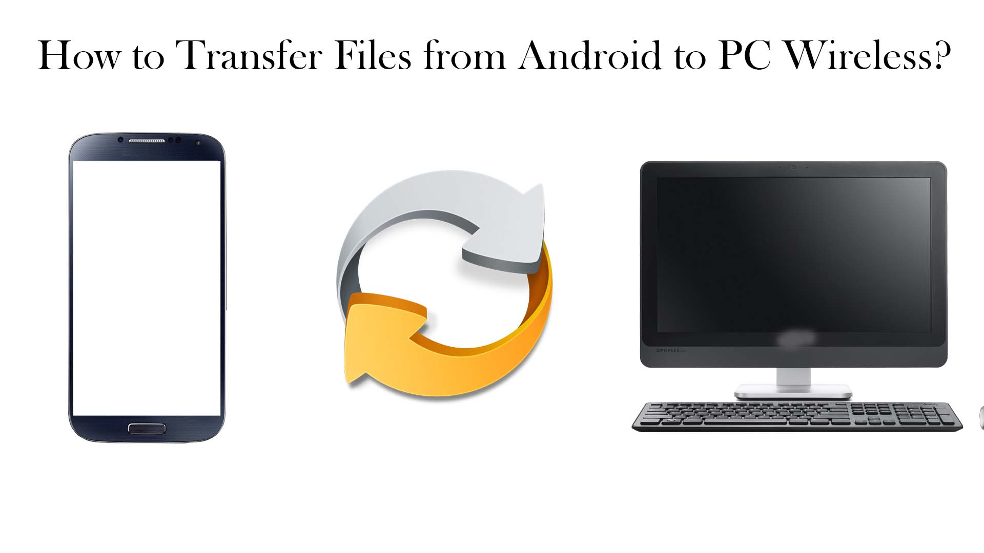 Easy Ways to Transfer Files from Android to PC Wirelessly