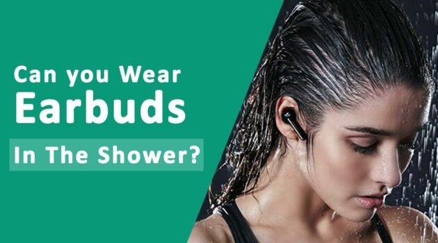 Wear Earbuds In The Shower